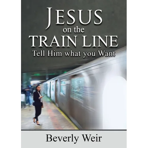 Jesus on the Trainline: Tell Him What you Want - Paperback