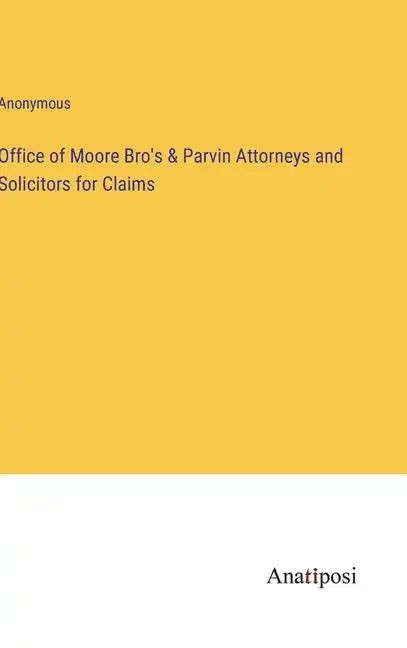 Office of Moore Bro's & Parvin Attorneys and Solicitors for Claims - Hardcover