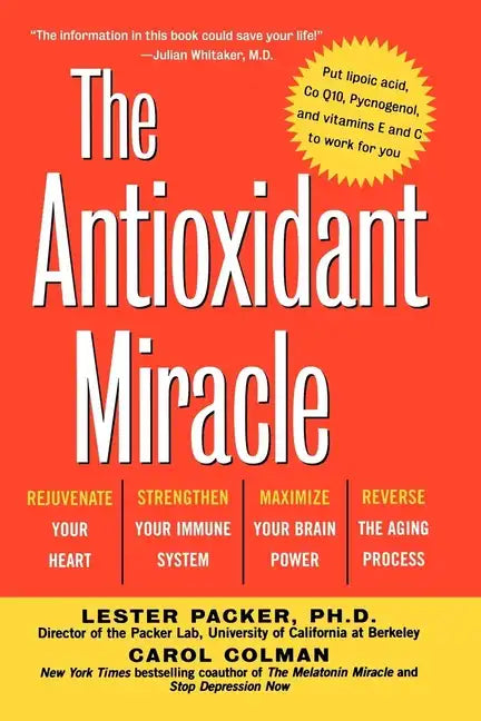 The Antioxidant Miracle: Your Complete Plan for Total Health and Healing - Hardcover