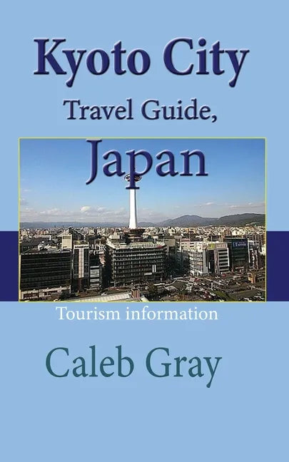 Kyoto City Travel Guide, Japan: Tourism information - Paperback