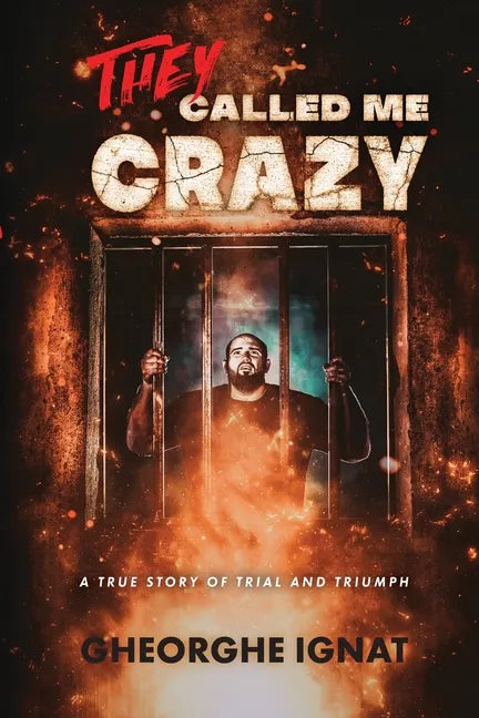 They Called Me Crazy: A True Story of Trial and Triumph - Paperback