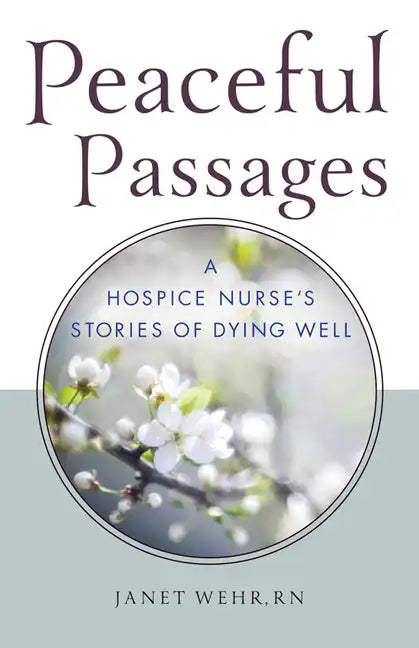 Peaceful Passages: A Hospice Nurse's Stories of Dying Well - Paperback