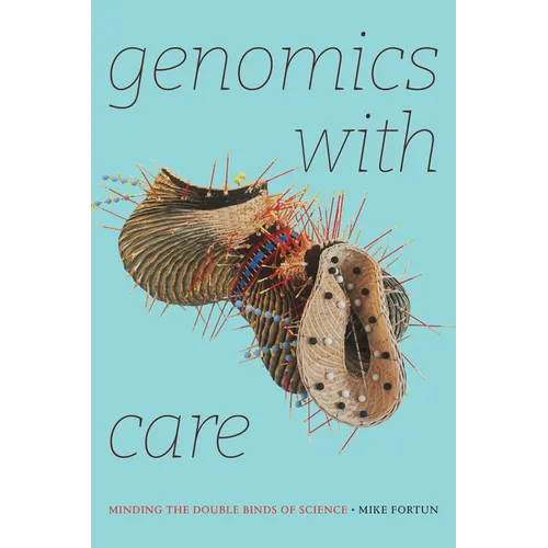 Genomics with Care: Minding the Double Binds of Science - Paperback