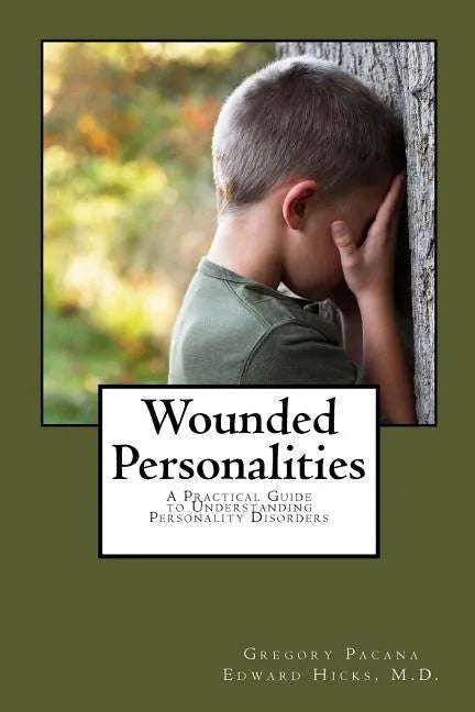 Wounded Personalities: A Practical Guide to Understanding Personality Disorders - Paperback