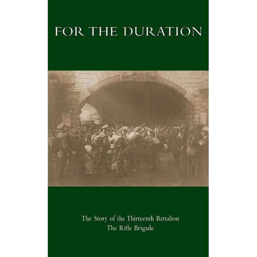 For the Duration: The Story of the Thirteenth Battalion The Rifle Brigade - Paperback