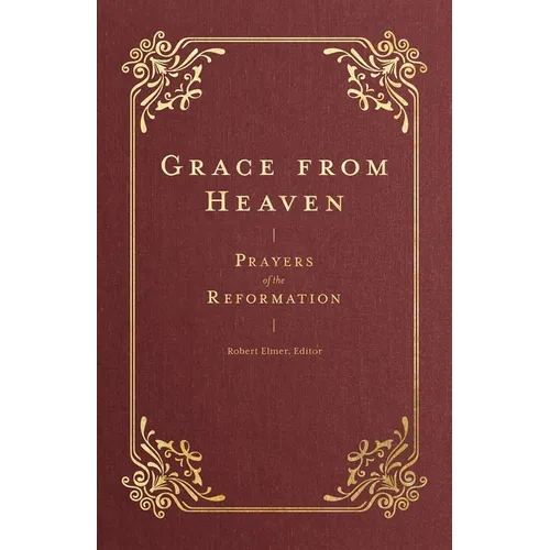 Grace from Heaven: Prayers of the Reformation - Hardcover
