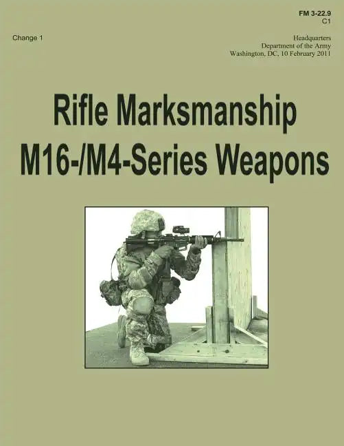Rifle Marksmanship M16-/M4-Series Weapons (FM 3-22.9): Change 1 - Paperback