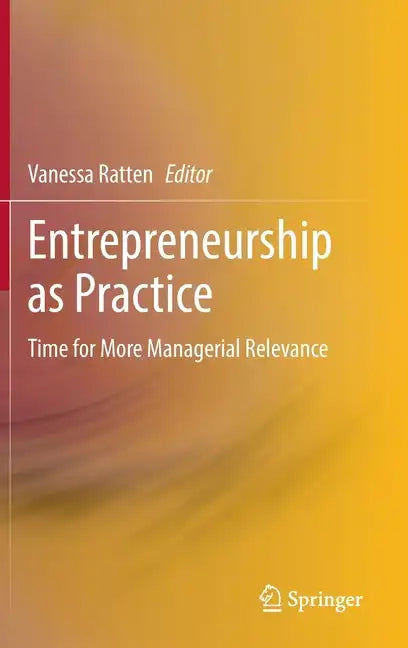 Entrepreneurship as Practice: Time for More Managerial Relevance - Hardcover