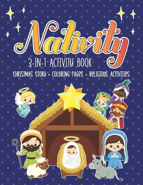 Nativity 3 in 1 Activity Book: The First Christmas Story with Coloring Pages and other Fun Religious Activities for Toddlers, Preschoolers and Kids! - Paperback