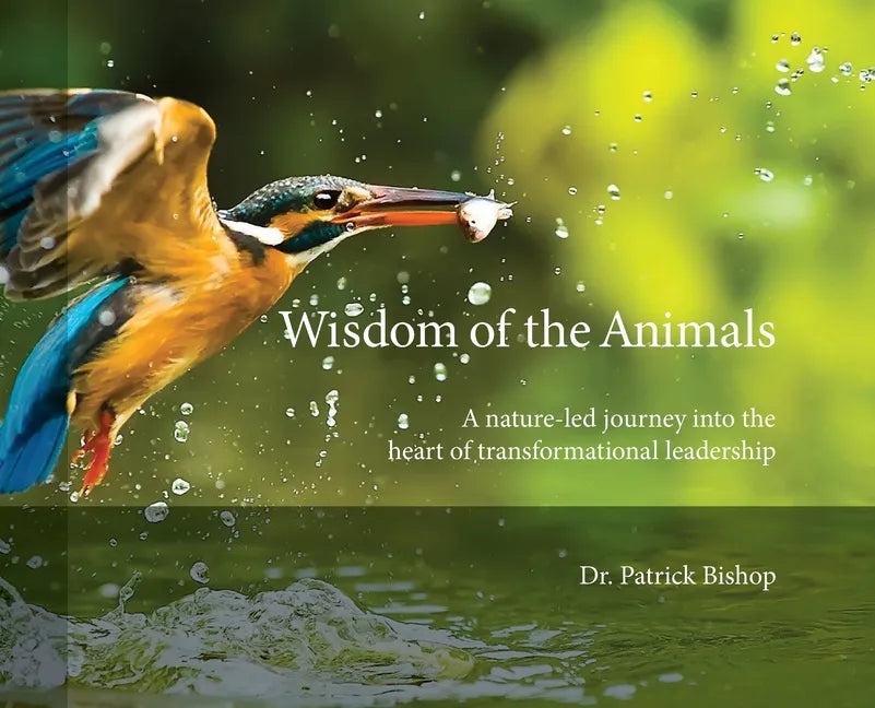 Wisdom of the Animals: A Nature-led Journey into the Heart of Transformational Leadership - Hardcover