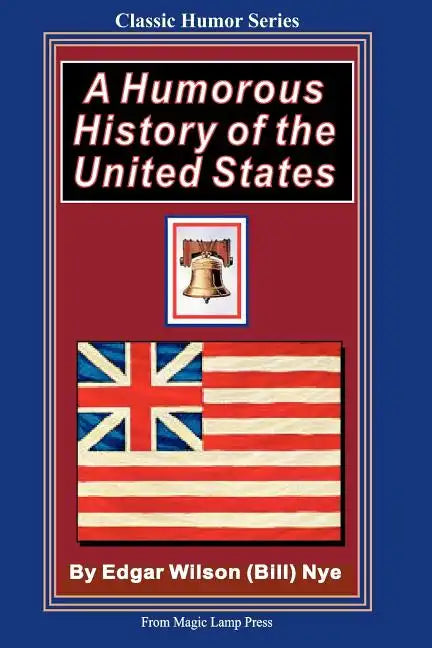 A Humorous History Of The United States: From The Magic Lamp Classic Humor Series - Paperback