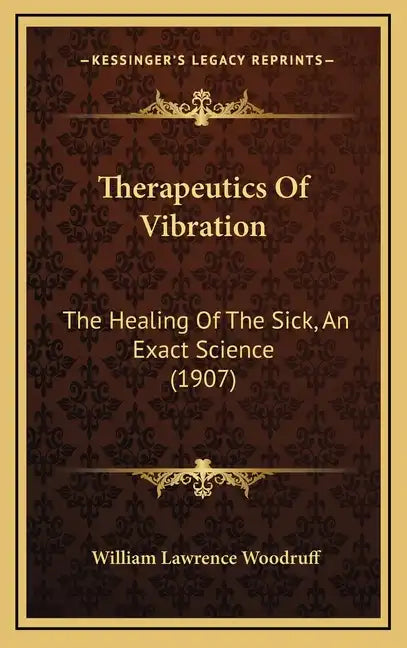 Therapeutics of Vibration: The Healing of the Sick, an Exact Science (1907) - Hardcover