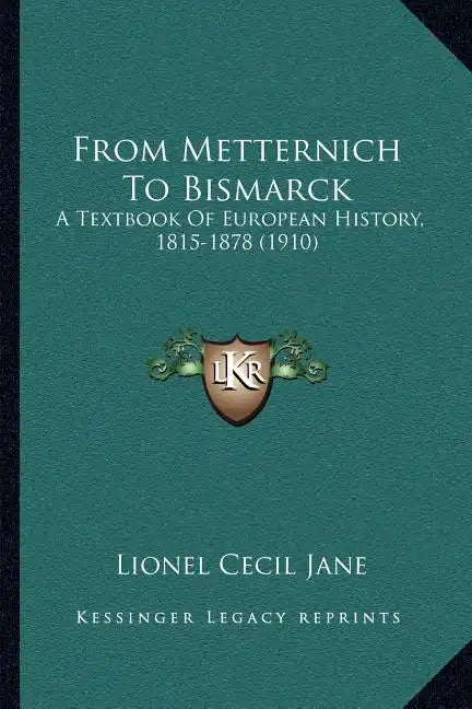 From Metternich To Bismarck: A Textbook Of European History, 1815-1878 (1910) - Paperback