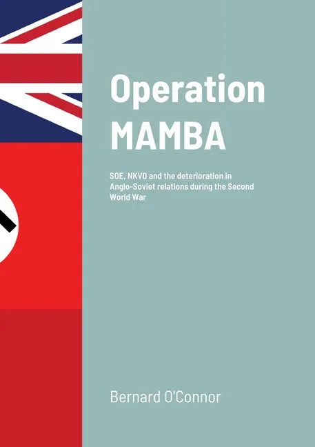 Operation MAMBA: SOE, NKVD and the deterioration in Anglo-Soviet relations during the Second World War - Paperback