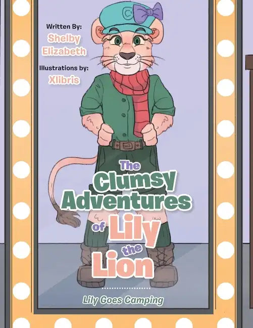 The Clumsy Adventures of Lily the Lion: Lily Goes Camping - Paperback