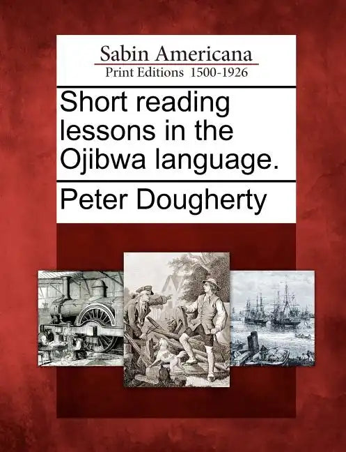 Short Reading Lessons in the Ojibwa Language. - Paperback