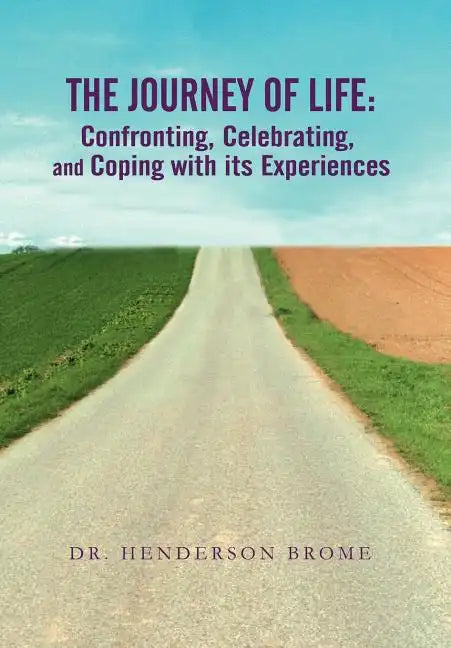 The Journey of Life: Confronting, Celebrating, and Coping with its Experiences - Hardcover