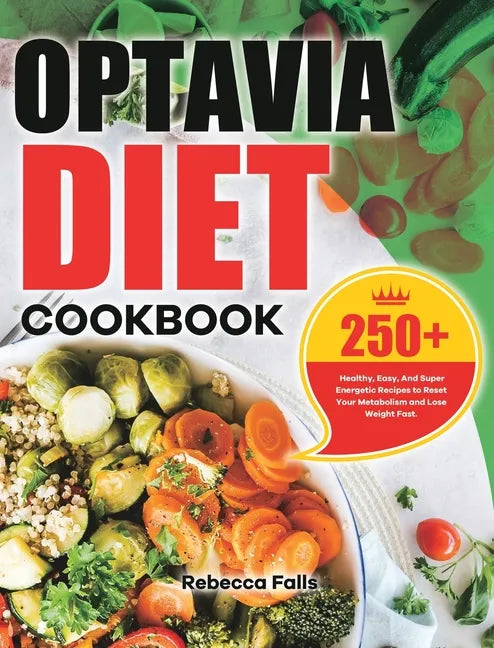 Optavia Diet Cookbook: 250+ Healthy, Easy, And Super Energetic Recipes to Reset Your Metabolism and Lose Weight Fast. - Hardcover