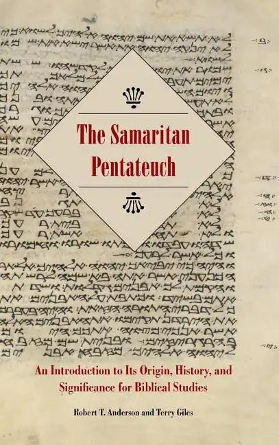 The Samaritan Pentateuch: An Introduction to Its Origin, History, and Significance for Biblical Studies - Hardcover