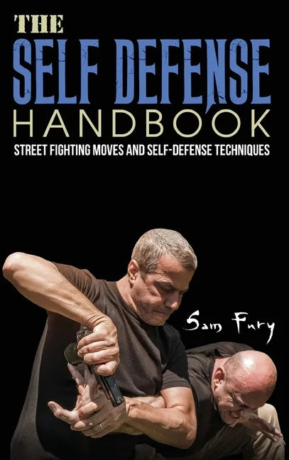 The Self-Defense Handbook: The Best Street Fighting Moves and Self-Defense Techniques - Hardcover