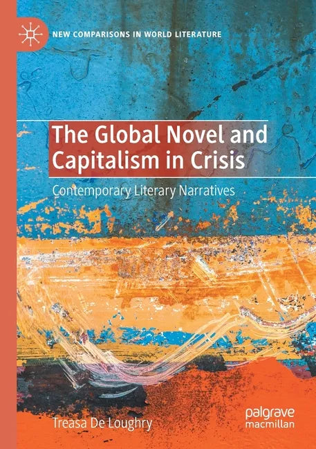 The Global Novel and Capitalism in Crisis: Contemporary Literary Narratives - Paperback