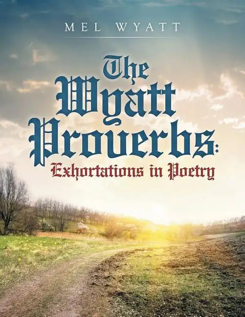The Wyatt Proverbs: Exhortations in Poetry - Paperback