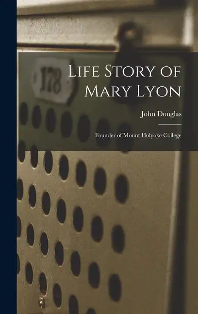 Life Story of Mary Lyon: Founder of Mount Holyoke College - Hardcover
