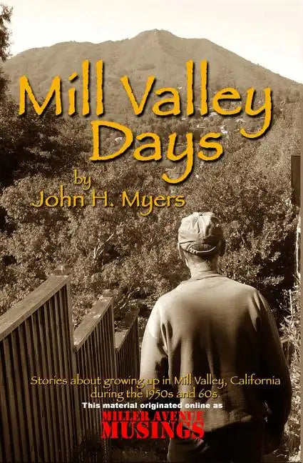 Mill Valley Days: A Collection of Stories about Growing Up in Mill Valley, California During the 1950s and 60s. - Paperback