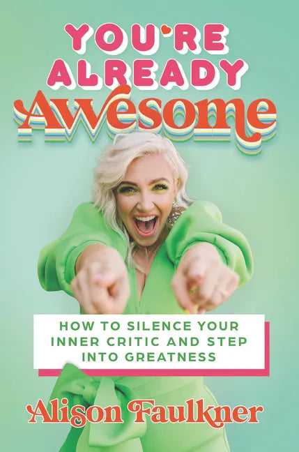 You're Already Awesome: How to Silence Your Inner Critic and Step Into Greatness - Hardcover