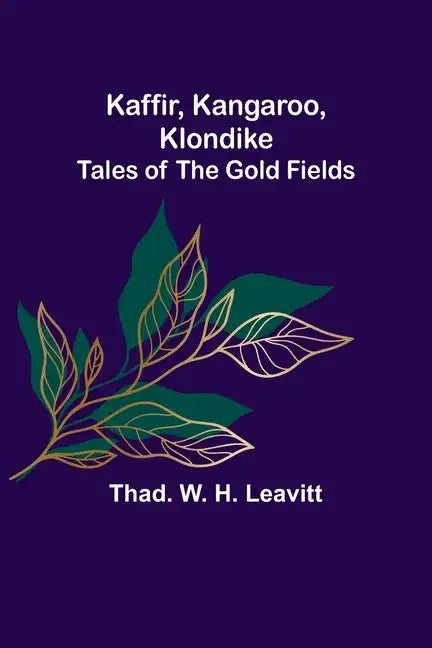Kaffir, Kangaroo, Klondike: Tales of the Gold Fields - Paperback