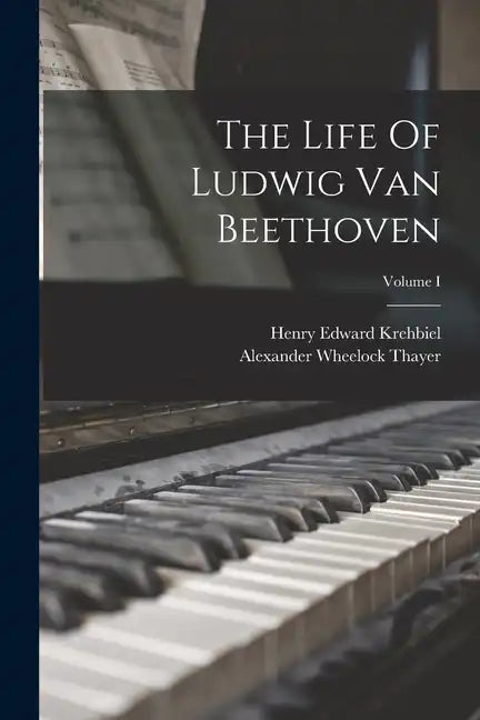 The Life Of Ludwig Van Beethoven; Volume I - Paperback