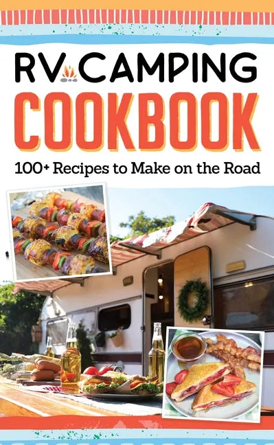 RV Camping Cookbook: 100+ Recipes to Make on the Road - Paperback