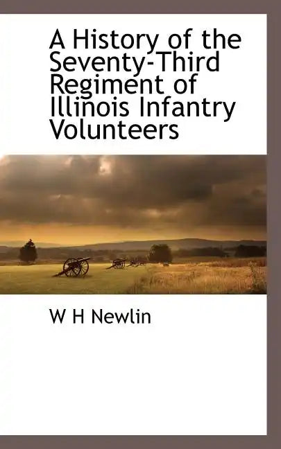 A History of the Seventy-Third Regiment of Illinois Infantry Volunteers - Paperback