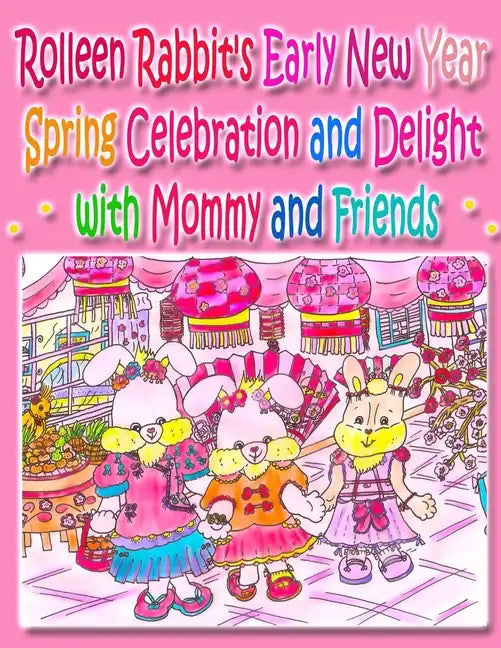 Rolleen Rabbit's Early New Year Spring Celebration and Delight with Mommy and Friends - Paperback