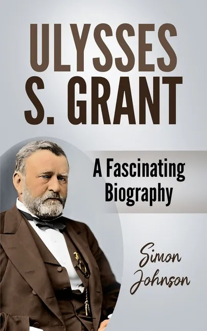 Ulysses S. Grant: A Fascinating Biography - Paperback