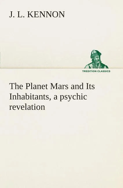 The Planet Mars and Its Inhabitants, a psychic revelation - Paperback