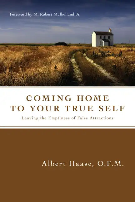 Coming Home to Your True Self: Leaving the Emptiness of False Attractions - Paperback