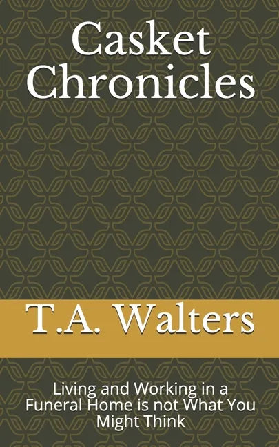 Casket Chronicles: Living and Working in a Funeral Home is not What You Might Think - Paperback