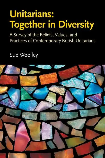 Unitarians: Together in Diversity: A Survey of the Beliefs, Values, and Practices of Contemporary British Unitarians - Paperback