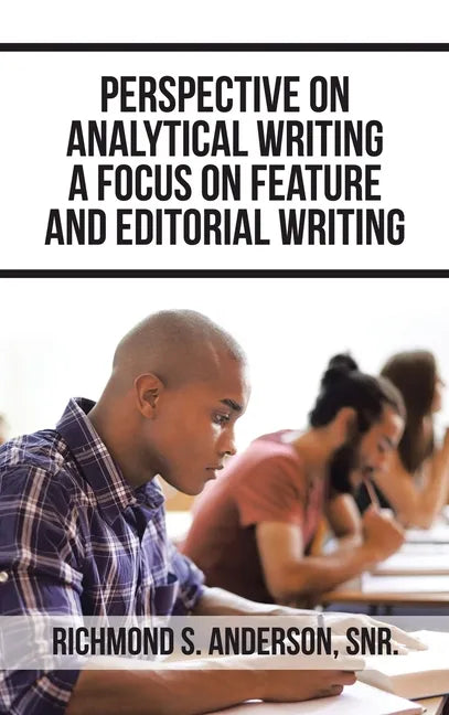 Perspective on Analytical Writing a Focus on Feature and Editorial Writing - Hardcover