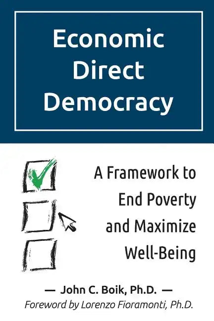 Economic Direct Democracy: A Framework to End Poverty and Maximize Well-Being - Paperback