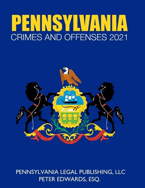 Pennsylvania Crimes and Offenses 2021: Title 18 As Revised Through March 1, 2021 - Paperback