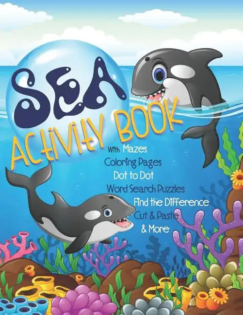Sea Activity Book with Mazes, Coloring Pages, Dot to Dot, Word Search Puzzles, Find the Difference, Cut & Paste & More: Gender Neutral Ocean Activity - Paperback