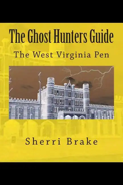 The Ghost Hunters Guide: West Virginia Penitentiary - Paperback