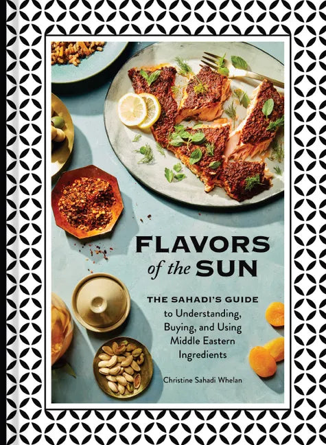 Flavors of the Sun: The Sahadi's Guide to Understanding, Buying, and Using Middle Eastern Ingredients - Hardcover