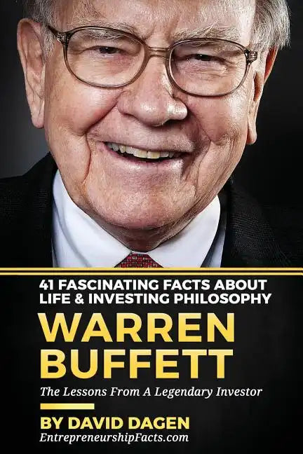 Warren Buffett - 41 Fascinating Facts about Life & Investing Philosophy: The Lessons From A Legendary Investor - Paperback