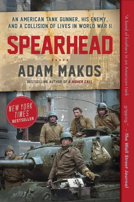 Spearhead: An American Tank Gunner, His Enemy, and a Collision of Lives in World War II - Paperback