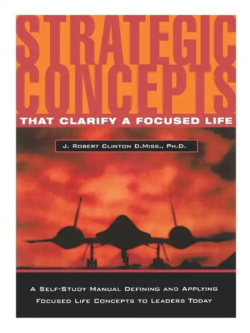 Strategic Concepts That Clarify a Focused Life - Paperback