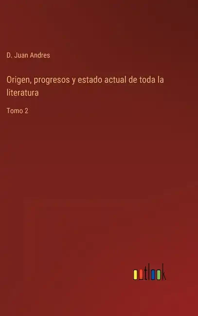Origen, progresos y estado actual de toda la literatura: Tomo 2 - Hardcover