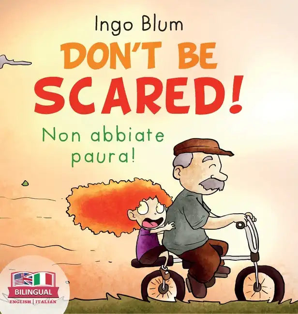 Don't Be Scared! - Non abbiate paura!: Bilingual Children's Picture Book in English-Italian. Suitable for kindergarten, elementary school, and at home - Hardcover
